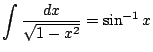 $ \dsp\int\frac{\D
x}{\sqrt{1-x^2}} =\sin^{-1}x$