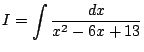 $ I=\dsp\int\frac{\Dx}{x^2-6x+13}$