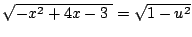 $ \sqrt{-x^2+4x-3\;}=\sqrt{1-u^2}$