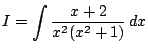 $ I=\dsp\int\frac{x+2}{x^2(x^2+1)}\,\Dx$