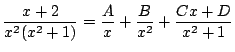 $\displaystyle \frac{x+2}{x^2(x^2+1)}=\frac{A}{x}+\frac{B}{x^2}+\frac{Cx+D}{x^2+1}
$