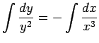 $ \dsp\int\frac{\D y}{y^2}=-\int\frac{\Dx}{x^3}$