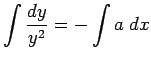 $ \dsp\int\frac{\D y}{y^2}=-\int a\;\D x$