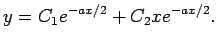 $\displaystyle y=C_1 e^{-ax/2}+C_2 x e^{-ax/2}.
$