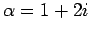 $ \alpha=1+2i$