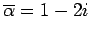 $ \overline{\alpha}=1-2i$