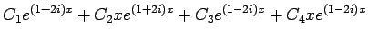 $\displaystyle C_1 e^{(1+2i)x}+C_2 x e^{(1+2i)x}
+C_3 e^{(1-2i)x}+C_4 x e^{(1-2i)x}$