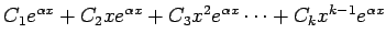 $ C_1 e^{\alpha x}+C_2 x e^{\alpha x}+C_3 x^2 e^{\alpha x}\cdots+
C_k x^{k-1} e^{\alpha x}$