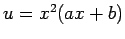 $ u=x^2(ax+b)$