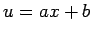 $ u=ax+b$