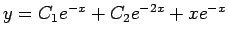 $ y=C_1e^{-x}+C_2e^{-2x}+x e^{-x}$