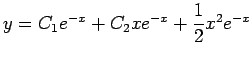 $ y=C_1e^{-x}+C_2 x e^{-x}+\dfrac{1}{2}x^2 e^{-x}$