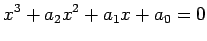 $\displaystyle x^3+a_2 x^2+a_1 x+a_0=0
$