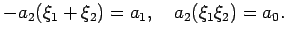 $\displaystyle -a_2(\xi_1+\xi_2)=a_1,\quad a_2(\xi_1\xi_2)=a_0.
$