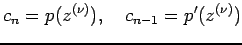 $\displaystyle c_n=p(z^{(\nu)}),\quad c_{n-1}=p'(z^{(\nu)})
$