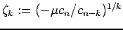 $ \zeta_{k}:=(-\mu c_n/c_{n-k})^{1/k}$