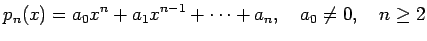 $\displaystyle p_n(x)=a_0 x^n+a_1 x^{n-1}+\cdots+a_n,\quad a_0\ne 0,\quad n\ge 2
$