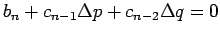 $\displaystyle b_n+c_{n-1}\Delta p+c_{n-2}\Delta q=0$