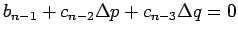 $\displaystyle b_{n-1}+c_{n-2}\Delta p+c_{n-3}\Delta q=0$