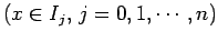 $\displaystyle \mbox{($x\in I_j$, $j=0,1,\cdots,n$)}$