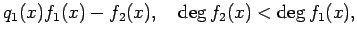 $\displaystyle q_1(x)f_1(x)-f_2(x), \quad \deg f_{2}(x)<\deg f_{1}(x),$