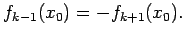 $\displaystyle f_{k-1}(x_0)=-f_{k+1}(x_0).
$