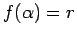 $ f(\alpha)=r$