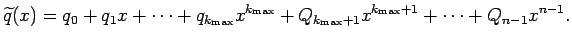 $\displaystyle \widetilde q(x)=q_0+q_1x+\cdots+q_{k_{\rm max}}x^{k_{\rm max}}
+Q_{k_{\rm max}+1}x^{k_{\rm max}+1}+\cdots+Q_{n-1}x^{n-1}.
$