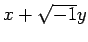 $ x+\sqrt{-1} y$