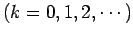 $\displaystyle \mbox{($k=0,1,2,\cdots$)}$