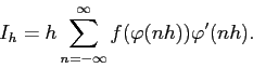 \begin{displaymath}
I_h=h\sum_{n=-\infty}^{\infty} f(\varphi(n h)) \varphi'(n h).
\end{displaymath}