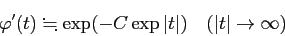 \begin{displaymath}
\varphi'(t)\kinji \exp(-C \exp\vert t\vert)\quad\mbox{($\vert t\vert\to\infty$)}
\end{displaymath}