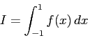 \begin{displaymath}
I=\int_{-1}^1 f(x) \Dx
\end{displaymath}