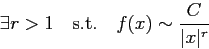 \begin{displaymath}
\exists r>1\quad\mbox{s.t.}\quad
f(x)\sim \frac{C}{\vert x\vert^r}
\end{displaymath}