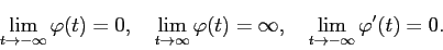 \begin{displaymath}
\lim_{t\to-\infty}\varphi(t)=0,\quad
\lim_{t\to\infty}\varphi(t)=\infty,\quad
\lim_{t\to-\infty}\varphi'(t)=0.
\end{displaymath}