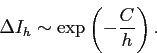 \begin{displaymath}
\Delta I_h\sim \exp\left(-\frac{C}{h}\right).
\end{displaymath}