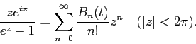 \begin{displaymath}
\frac{z e^{tz}}{e^z-1}=\sum_{n=0}^\infty\frac{B_n(t)}{n!}z^n
\quad\mbox{($\vert z\vert<2\pi$)}.
\end{displaymath}