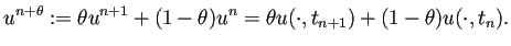 $\displaystyle u^{n+\theta}:=\theta u^{n+1}+(1-\theta)u^n=\theta u(\cdot,t_{n+1})+(1-\theta)u(\cdot,t_n).$