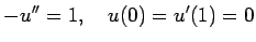 $\displaystyle -u''=1,\quad u(0)=u'(1)=0
$