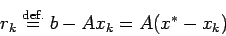 \begin{displaymath}
r_k\DefEq b-A x_k=A(x^\ast -x_k)
\end{displaymath}