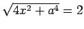 $ \sqrt{4x^2+a^4}=2$