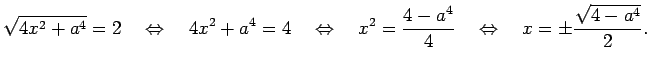 $\displaystyle \sqrt{4x^2+a^4}=2
\quad\Iff\quad
4x^2+a^4=4
\quad\Iff\quad
x^2=\frac{4-a^4}{4}
\quad\Iff\quad
x=\pm\frac{\sqrt{4-a^4}}{2}.
$