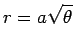 $\displaystyle r=a\sqrt{\theta}
$