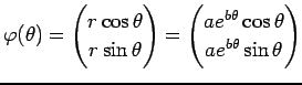 $\displaystyle \varphi(\theta)=
\begin{pmatrix}
r\cos\theta r\sin\theta
\end{p...
...begin{pmatrix}
a e^{b\theta}\cos\theta\\
a e^{b\theta}\sin\theta
\end{pmatrix}$