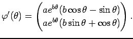 $\displaystyle \varphi'(\theta)=
\begin{pmatrix}
a e^{b\theta}(b\cos\theta-\sin\theta)\\
a e^{b\theta}(b\sin\theta+\cos\theta)
\end{pmatrix}.
$