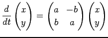 $\displaystyle \frac{\D}{\D t}
\begin{pmatrix}
x  y
\end{pmatrix}=
\begin{pmatrix}
a & -b  b & a
\end{pmatrix}\begin{pmatrix}
x  y
\end{pmatrix}$