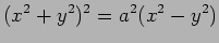 $\displaystyle (x^2+y^2)^2=a^2(x^2-y^2)
$