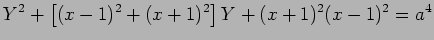 $\displaystyle Y^2+\left[(x-1)^2+(x+1)^2\right]Y
+(x+1)^2(x-1)^2=a^4
$