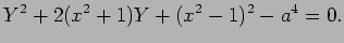 $\displaystyle Y^2+2(x^2+1)Y+(x^2-1)^2-a^4=0.
$