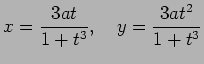 $\displaystyle x=\frac{3at}{1+t^3},\quad
y=\frac{3at^2}{1+t^3}
$